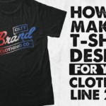 How To Make A T Shirt Design For Your Clothing Line 2016